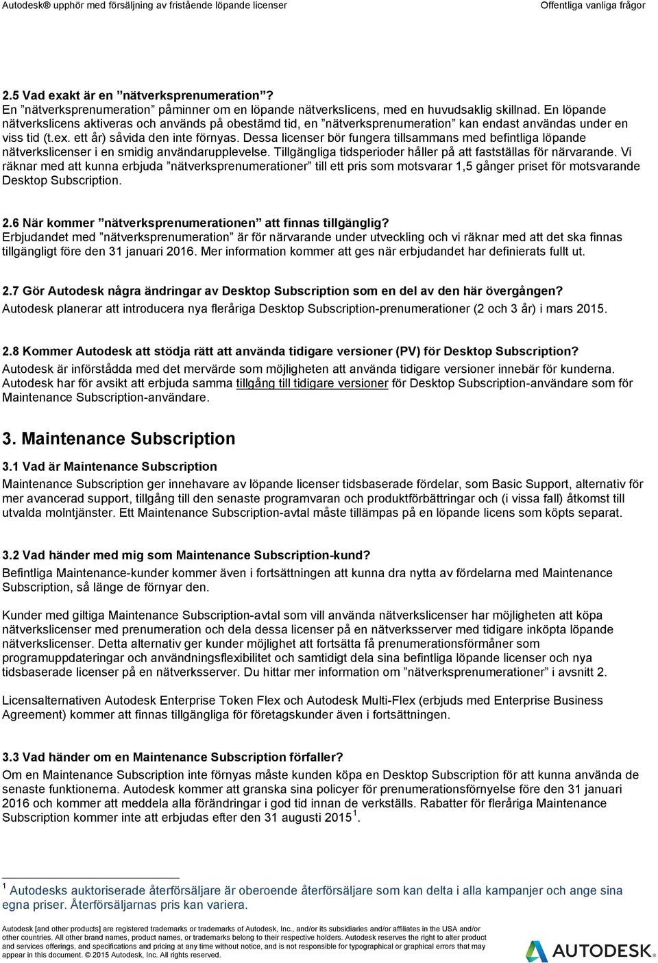 Dessa licenser bör fungera tillsammans med befintliga löpande nätverkslicenser i en smidig användarupplevelse. Tillgängliga tidsperioder håller på att fastställas för närvarande.