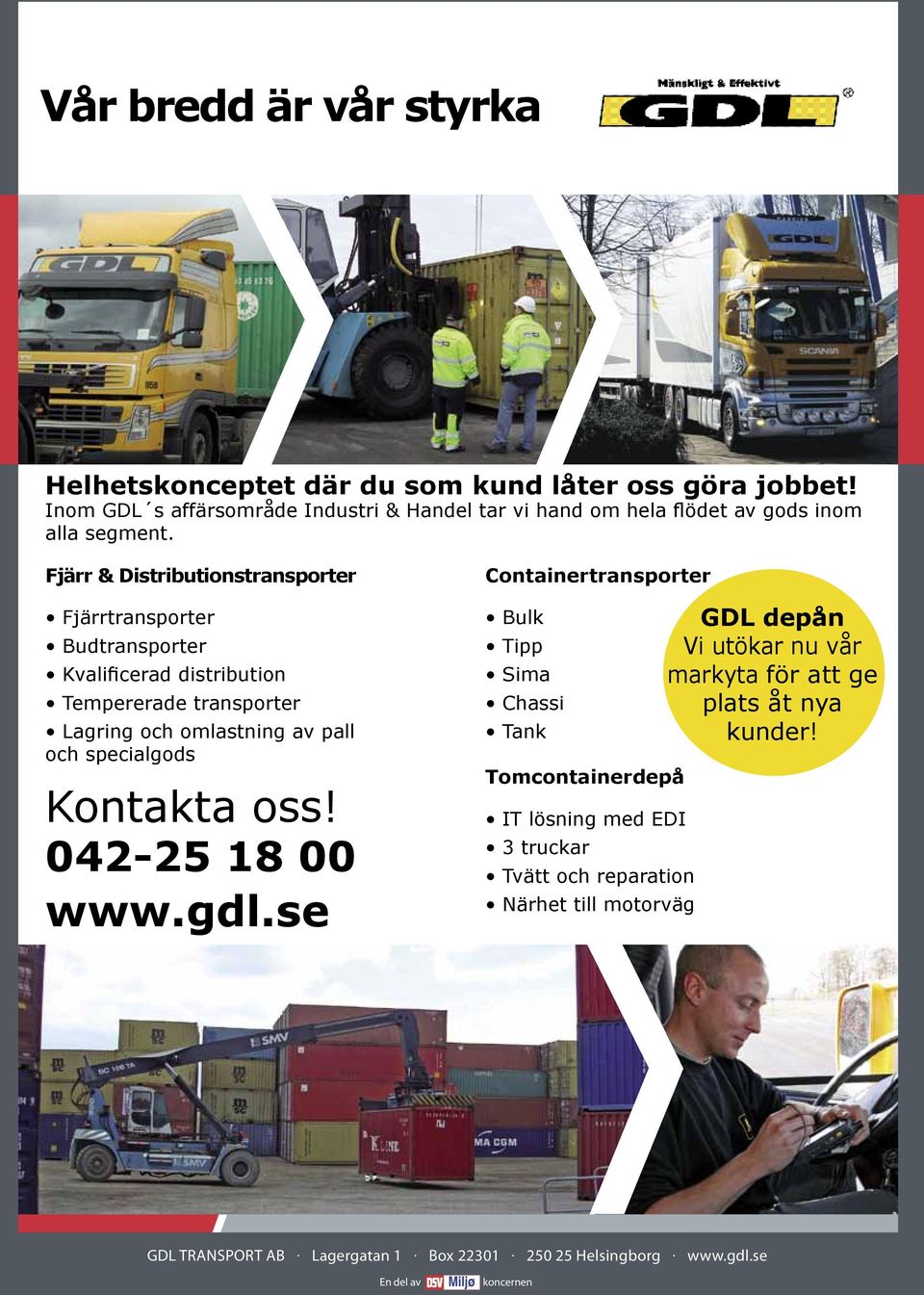 Fjärr & Distributionstransporter Fjärrtransporter Budtransporter Kvalificerad distribution Tempererade transporter Lagring och omlastning av pall och specialgods