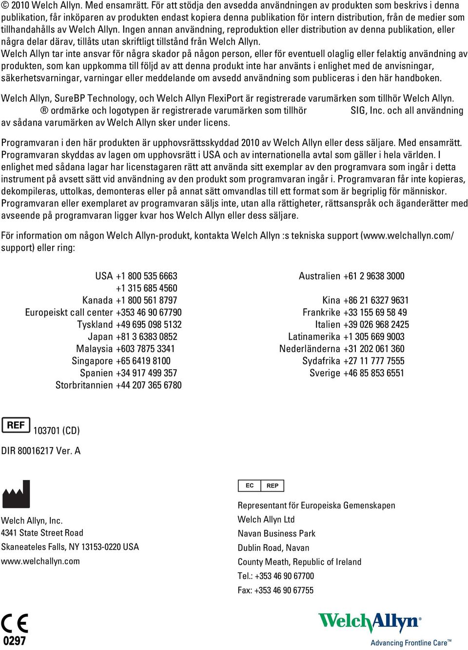 tillhandahålls av Welch Allyn. Ingen annan användning, reproduktion eller distribution av denna publikation, eller några delar därav, tillåts utan skriftligt tillstånd från Welch Allyn.