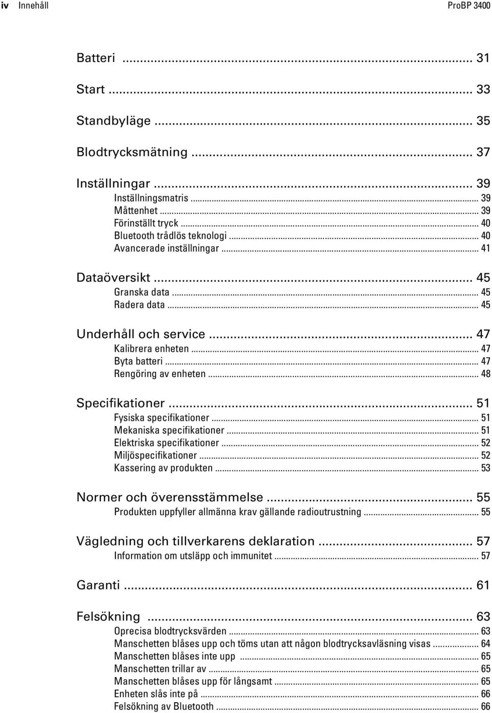 .. 47 Rengöring av enheten... 48 Specifikationer... 51 Fysiska specifikationer... 51 Mekaniska specifikationer... 51 Elektriska specifikationer... 52 Miljöspecifikationer... 52 Kassering av produkten.