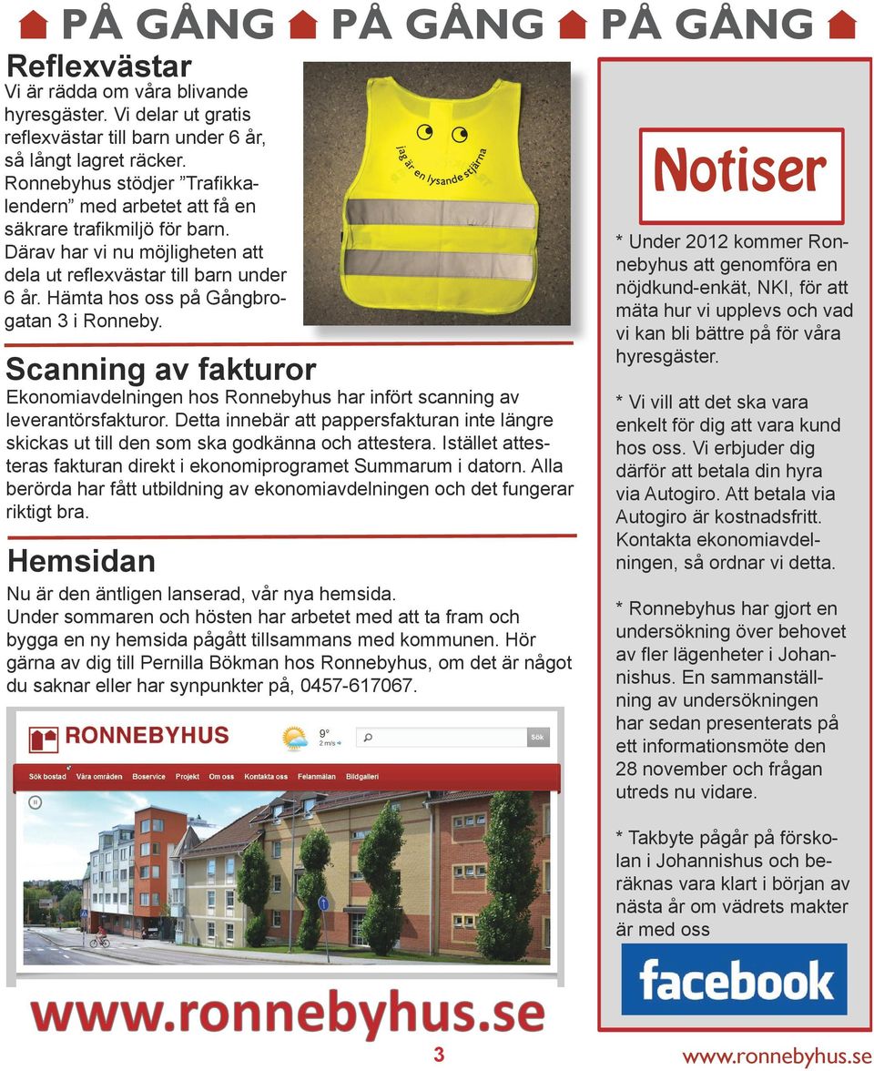 Hämta hos oss på Gångbrogatan 3 i Ronneby. Scanning av fakturor Ekonomiavdelningen hos Ronnebyhus har infört scanning av leverantörsfakturor.