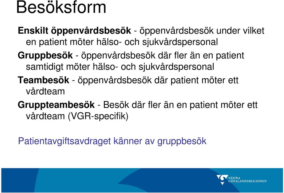 sjukvårdspersonal Teambesök - öppenvårdsbesök där patient möter ett vårdteam Gruppteambesök -