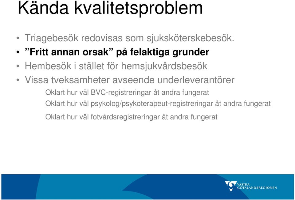 tveksamheter avseende underleverantörer Oklart hur väl BVC-registreringar åt andra fungerat