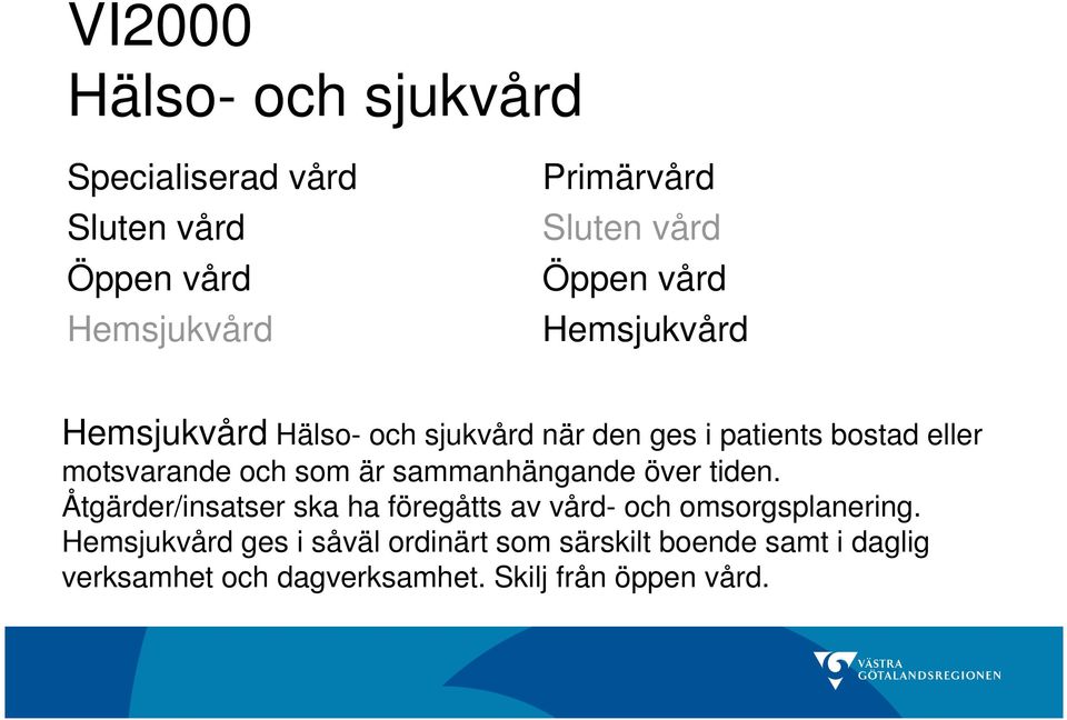 som är sammanhängande över tiden. Åtgärder/insatser ska ha föregåtts av vård- och omsorgsplanering.