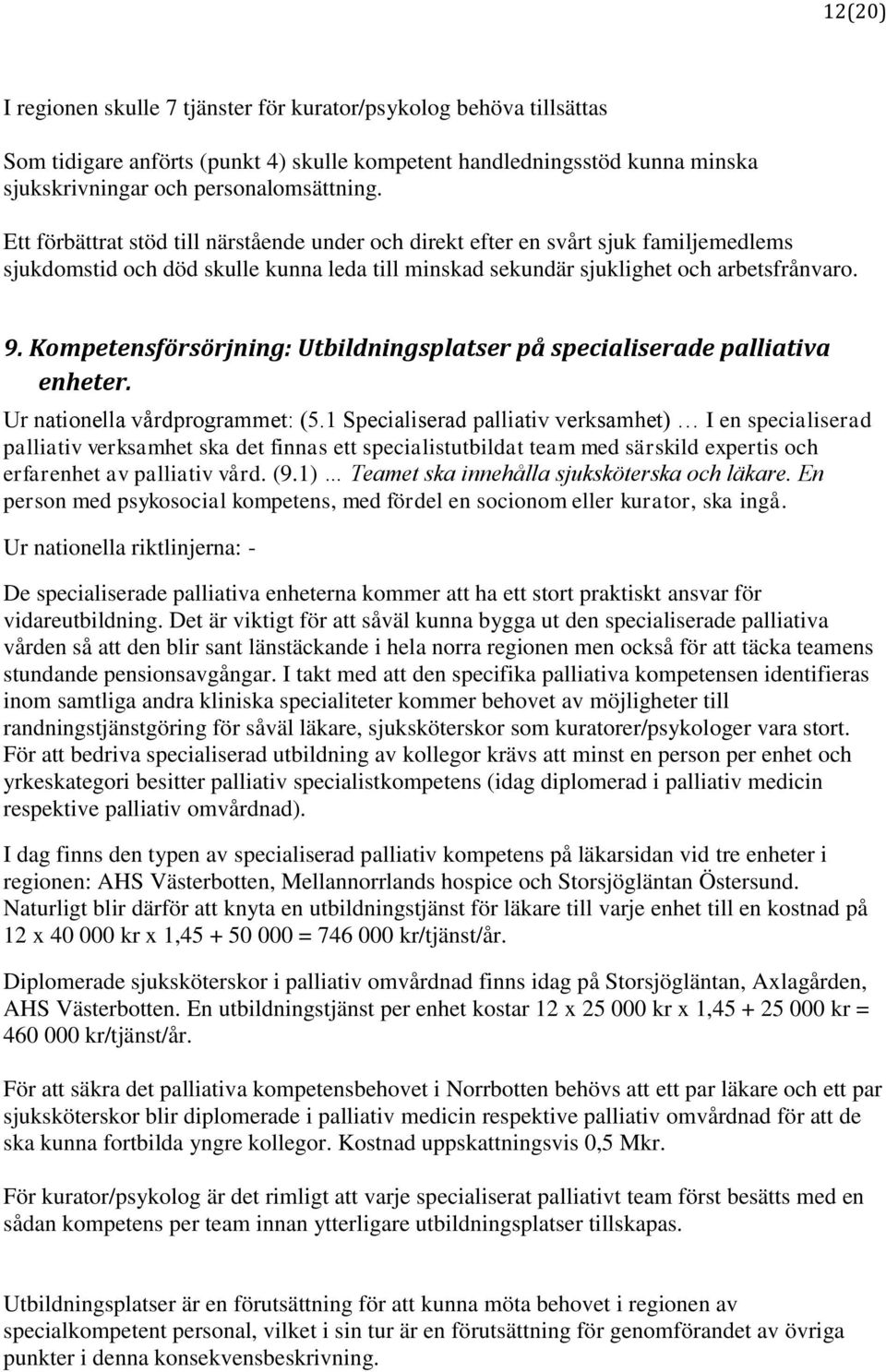 Kompetensförsörjning: Utbildningsplatser på specialiserade palliativa enheter. Ur nationella vårdprogrammet: (5.