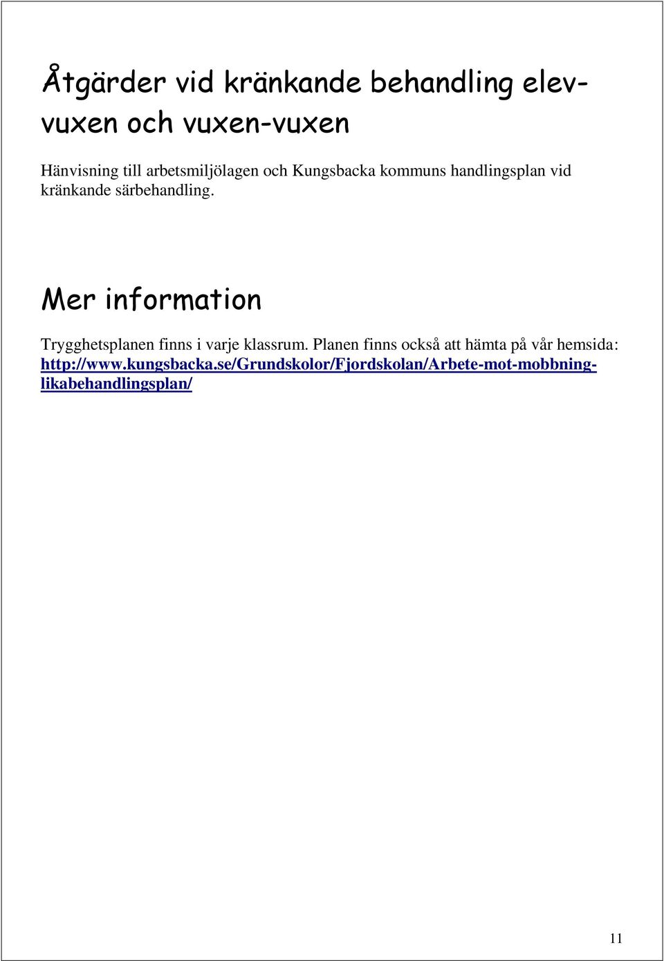 Mer information Trygghetsplanen finns i varje klassrum.