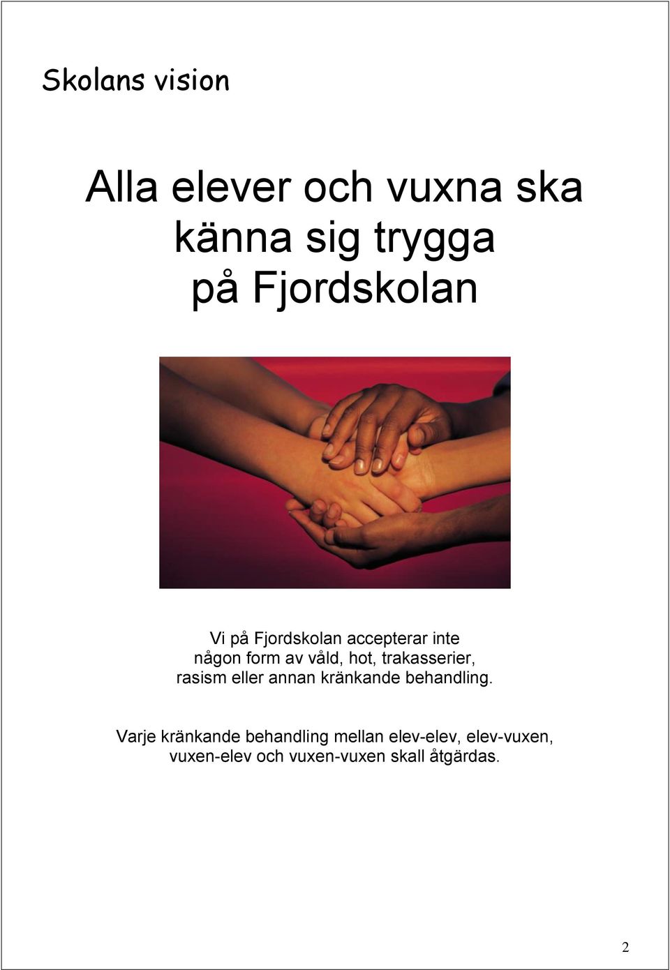 trakasserier, rasism eller annan kränkande behandling.