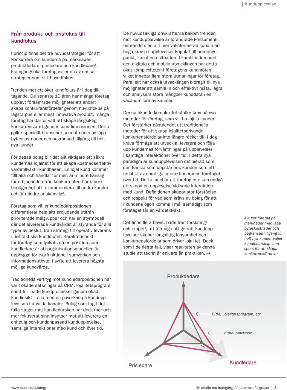 De senaste 10 åren har många företag upplevt försämrade möjligheter att enbart skapa konkurrensfördelar genom huvudfokus på lägsta pris eller mest innovativa produkt, många företag har därför valt