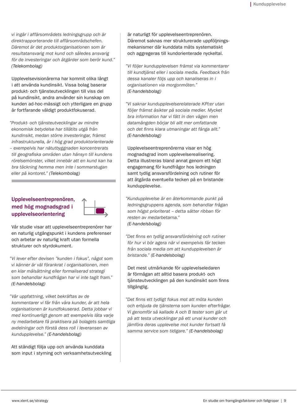 (Telekombolag) Upplevelsevisionärerna har kommit olika långt i att använda kundinsikt.