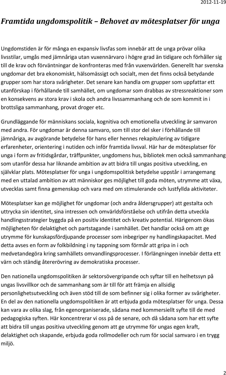 Generellt har svenska ungdomar det bra ekonomiskt, hälsomässigt och socialt, men det finns också betydande grupper som har stora svårigheter.