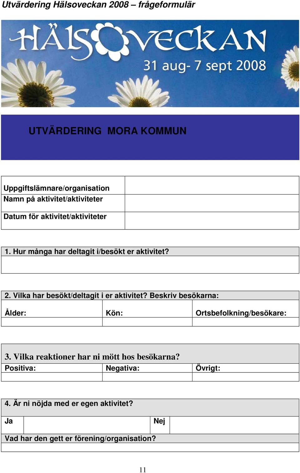 Vilka har besökt/deltagit i er aktivitet? Beskriv besökarna: Ålder: Kön: Ortsbefolkning/besökare: 3.