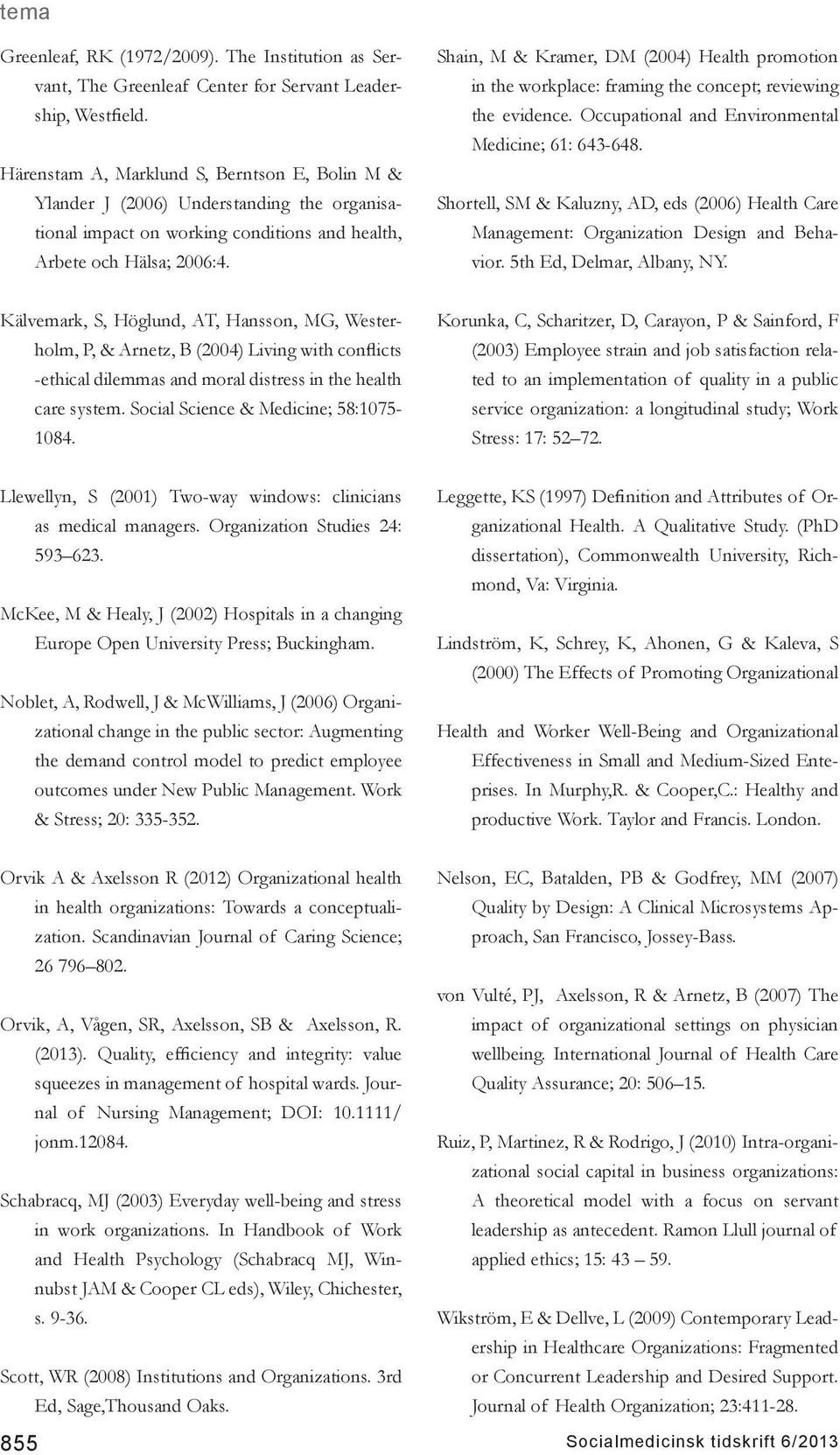 Shain, M & Kramer, DM (2004) Health promotion in the workplace: framing the concept; reviewing the evidence. Occupational and Environmental Medicine; 61: 643-648.