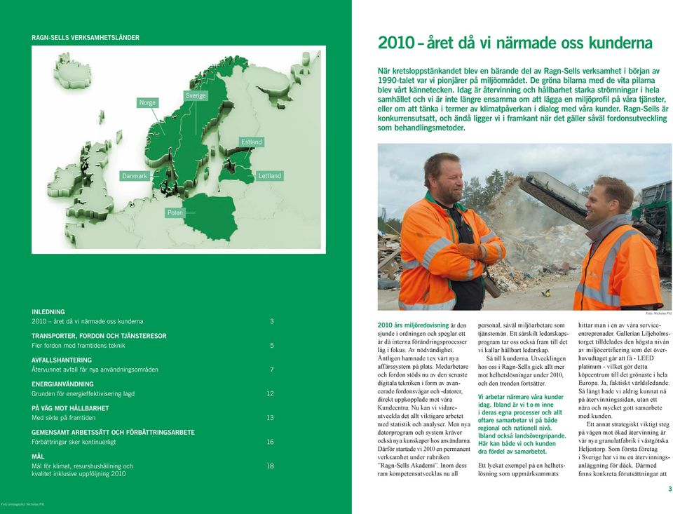 Idag är återvinning och hållbarhet starka strömningar i hela samhället och vi är inte längre ensamma om att lägga en miljöprofil på våra tjänster, eller om att tänka i termer av klimatpåverkan i