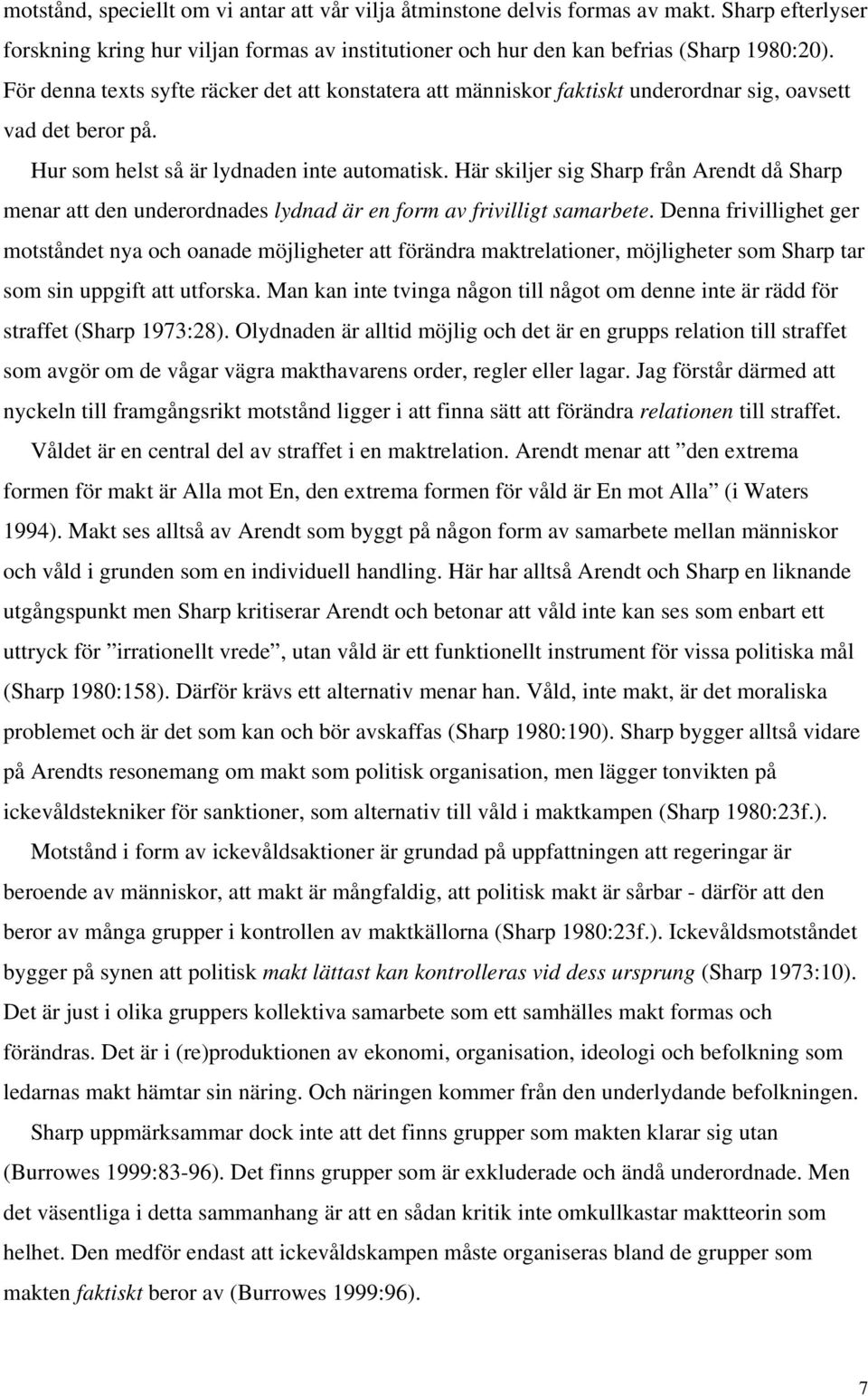 Här skiljer sig Sharp från Arendt då Sharp menar att den underordnades lydnad är en form av frivilligt samarbete.