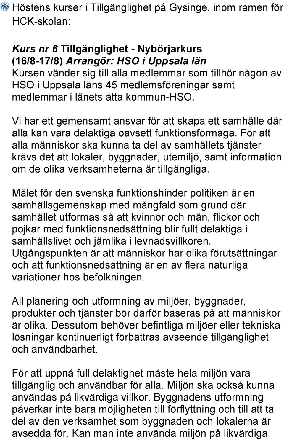 Vi har ett gemensamt ansvar för att skapa ett samhälle där alla kan vara delaktiga oavsett funktionsförmåga.