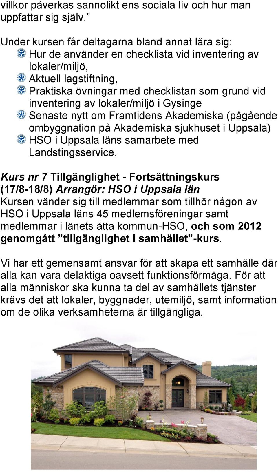 lokaler/miljö i Gysinge Senaste nytt om Framtidens Akademiska (pågående ombyggnation på Akademiska sjukhuset i Uppsala) HSO i Uppsala läns samarbete med Landstingsservice.