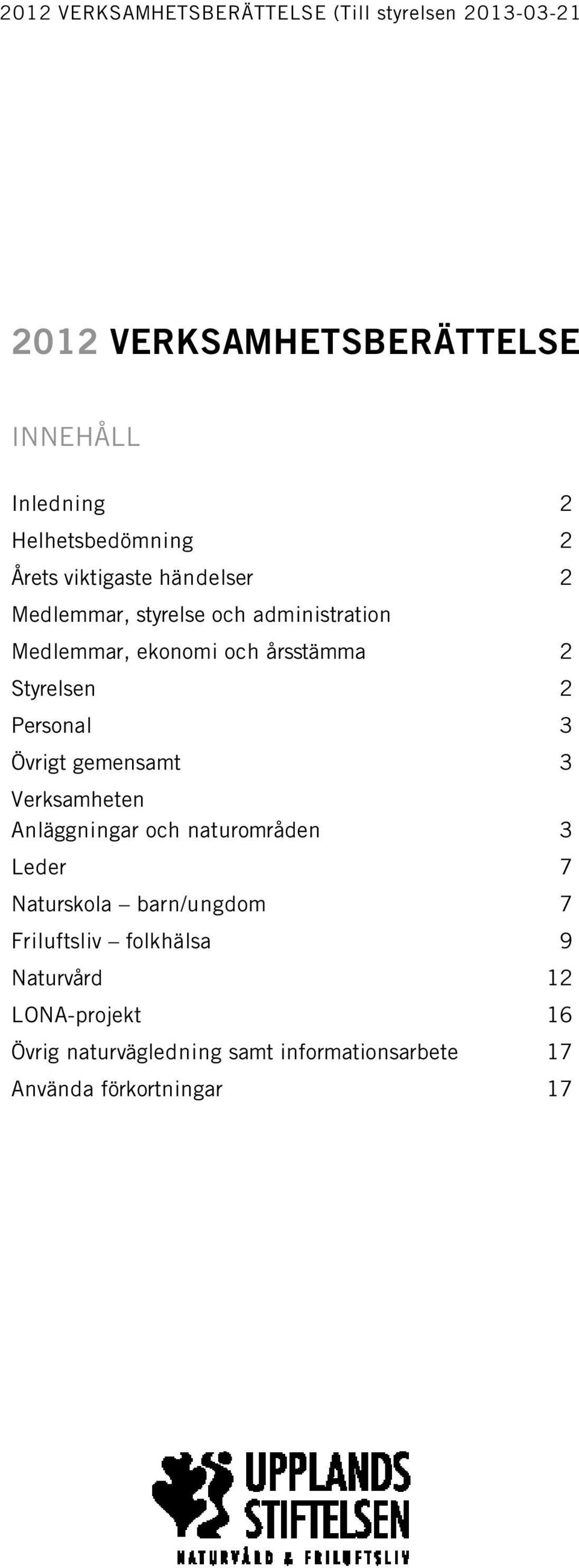 Övrigt gemensamt 3 Verksamheten Anläggningar och naturområden 3 Leder 7 Naturskola barn/ungdom 7 Friluftsliv