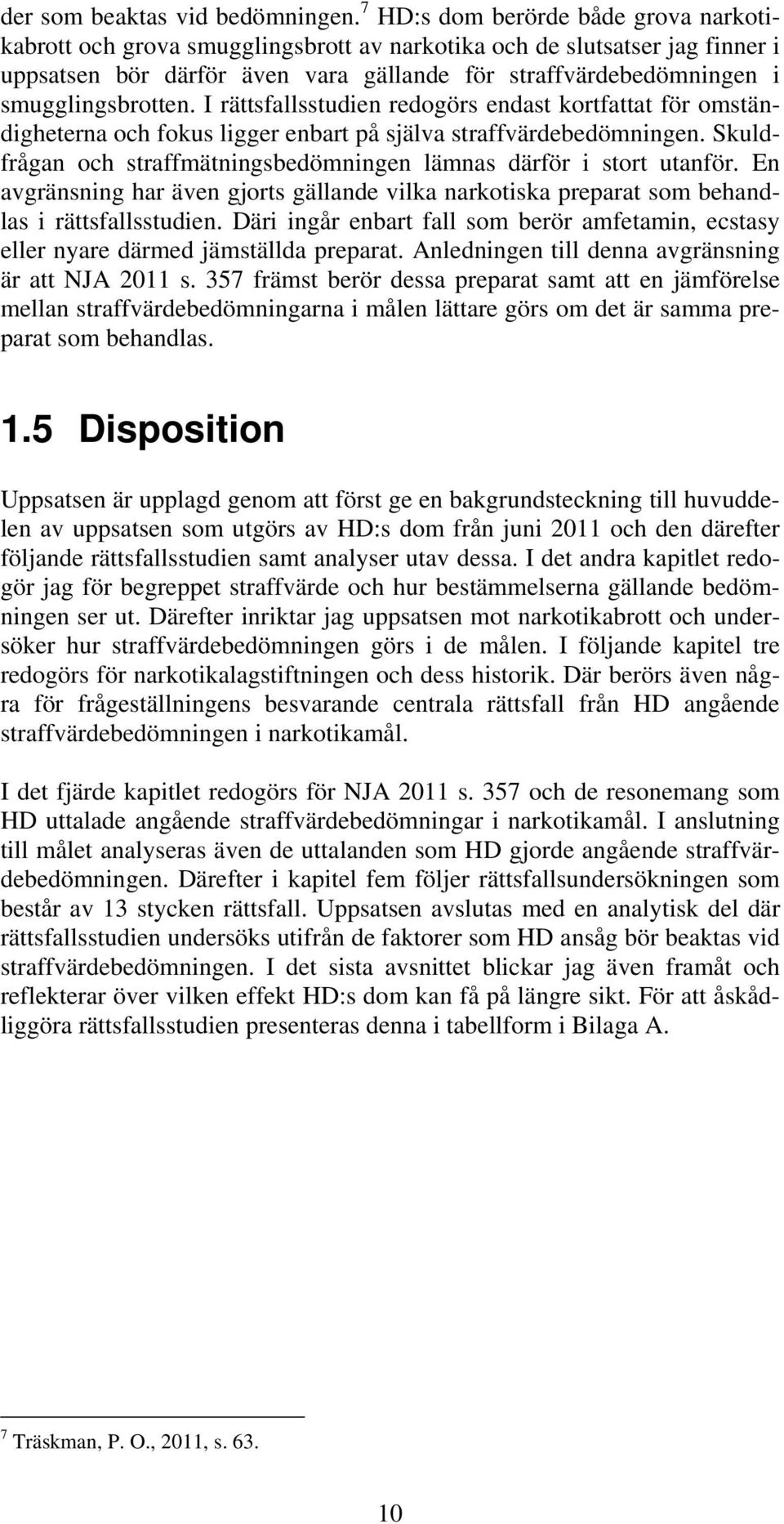 smugglingsbrotten. I rättsfallsstudien redogörs endast kortfattat för omständigheterna och fokus ligger enbart på själva straffvärdebedömningen.