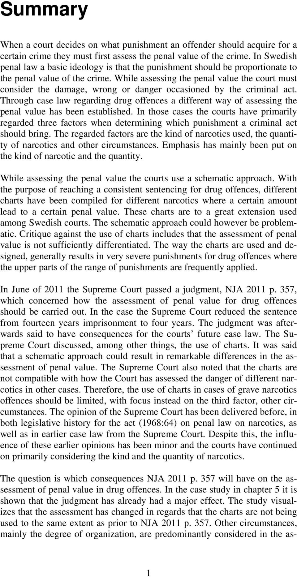 While assessing the penal value the court must consider the damage, wrong or danger occasioned by the criminal act.