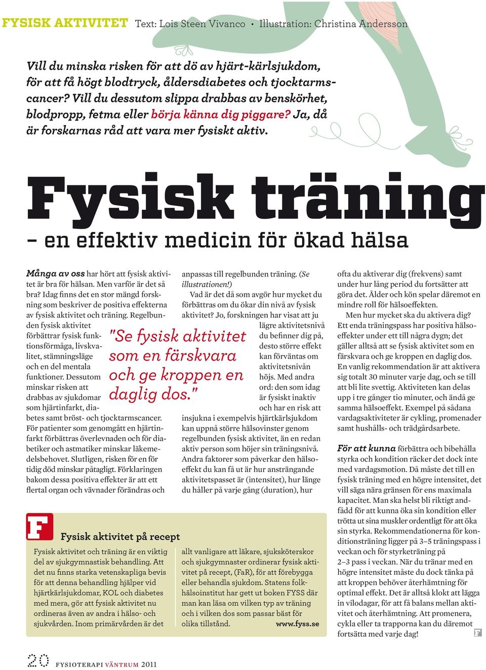 Fysisk träning en effektiv medicin för ökad hälsa Många av oss har hört att fysisk aktivitet är bra för hälsan. Men varför är det så bra?