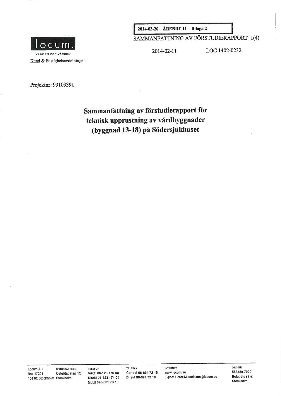 förstudierapport för teknisk upprustning av vårdbyggnader (byggnad 13-18) på Södersjukhuset L0CUm AB BESÖKSADRESS TELEFON TELEFAX INTERNET ORG.