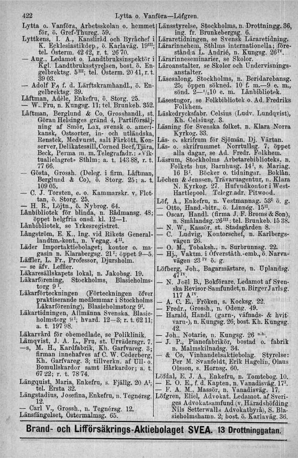 Andne, n. Kungsg. 26,, Aug., Ledamot o. Landtbruksinspektör i Lärarinneseminarier. se Skolor. ', ), Kgl. Landtbruksstyrqlsen, bost. ö. En Läroanstalter, se Skolor och Under,viS.l1ingsgelbrektsg.