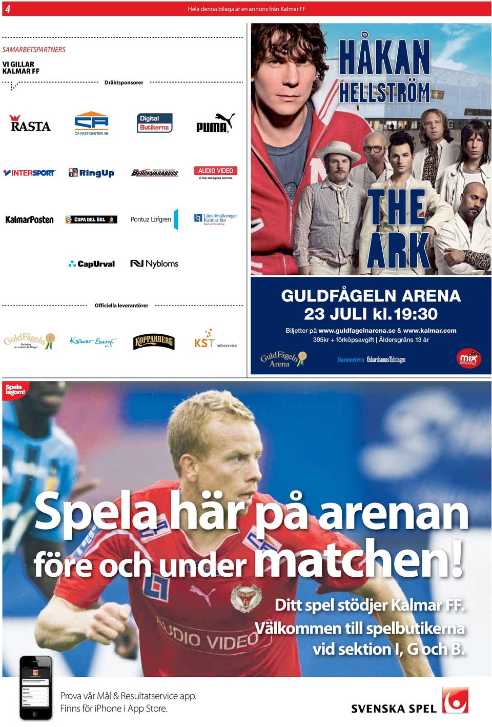 com 395kr + förköpsavgift Åldersgräns 13 år Spela här på arenan före och under matchen!