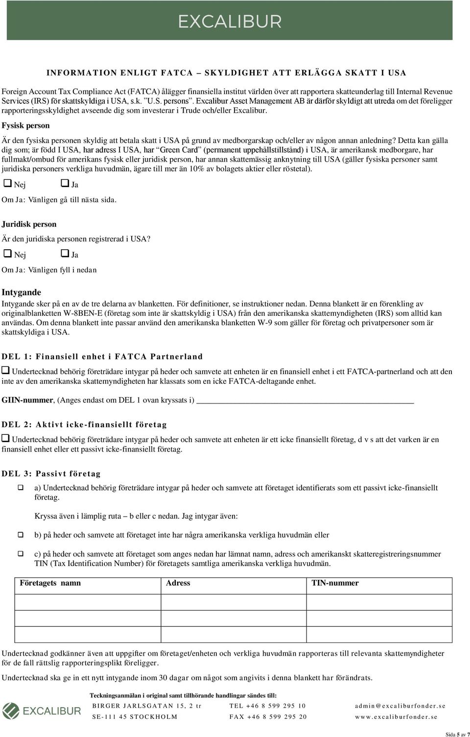 Excalibur Asset Management AB är därför skyldigt att utreda om det föreligger rapporteringsskyldighet avseende dig som investerar i Trude och/eller Excalibur.