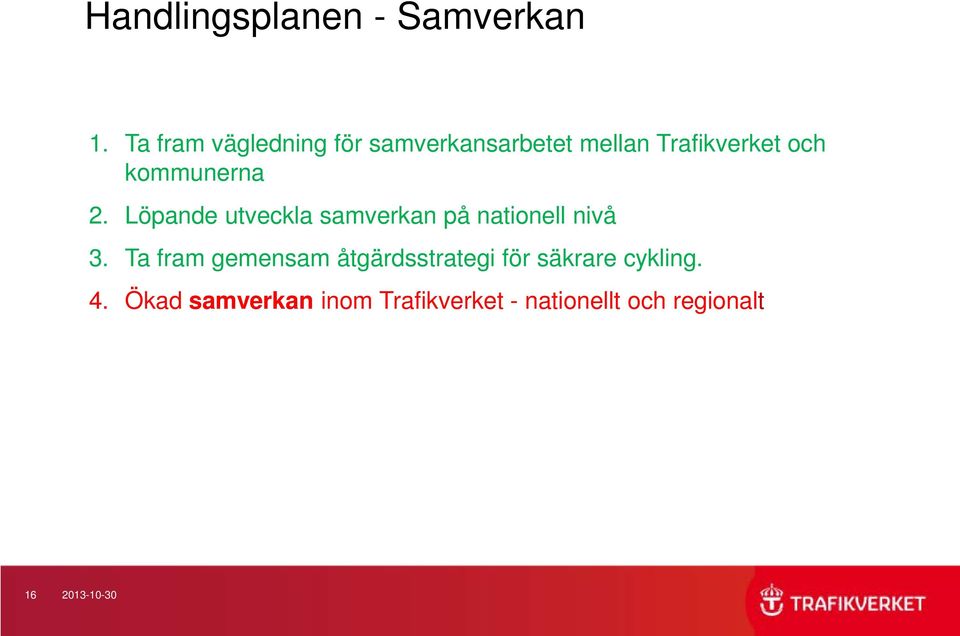 kommunerna 2. Löpande utveckla samverkan på nationell nivå 3.