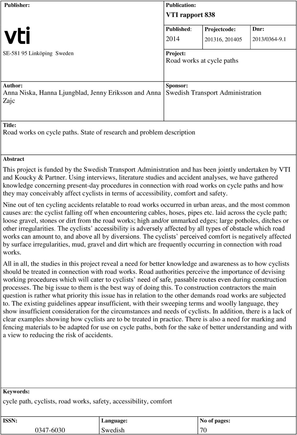 paths. State of research and problem description Abstract This project is funded by the Swedish Transport Administration and has been jointly undertaken by VTI and Koucky & Partner.