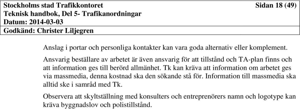 allmänhet. Tk kan kräva att information om arbetet ges via massmedia, denna kostnad ska den sökande stå för.