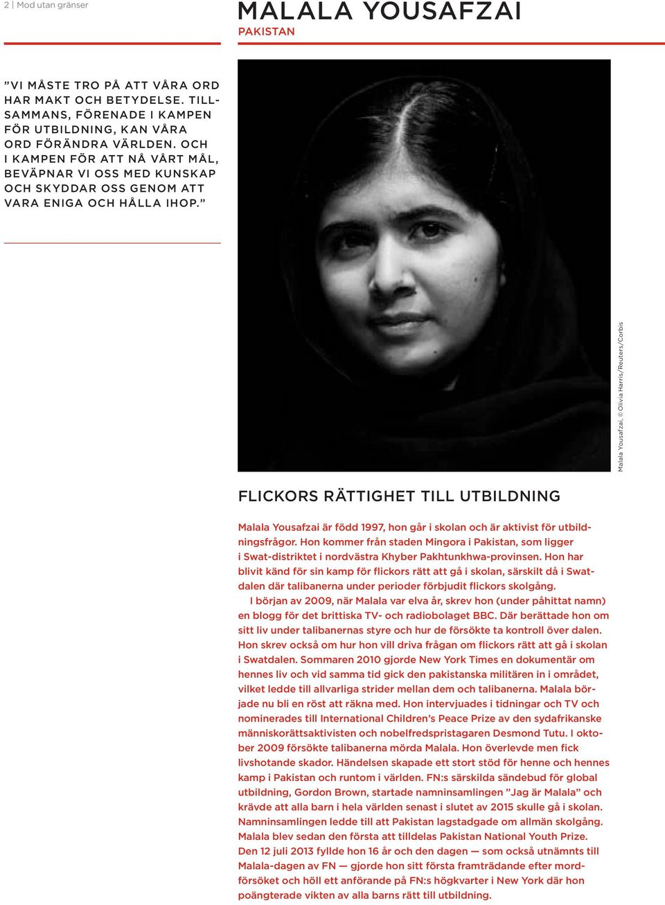 Malala Yousafzai, Olivia Harris/Reuters/Corbis FLICKORS RÄTTIGHET TILL UTBILDNING Malala Yousafzai är född 1997, hon går i skolan och är aktivist för utbildningsfrågor.