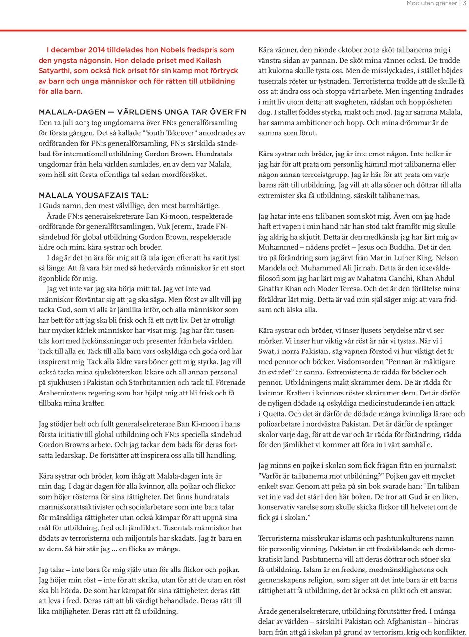 MALALA-DAGEN VÄRLDENS UNGA TAR ÖVER FN Den 12 juli 2013 tog ungdomarna över FN:s generalförsamling för första gången.