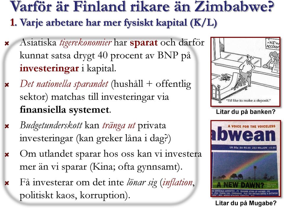 i kapital. Det nationella sparandet (hushåll + offentlig sektor) matchas till investeringar via finansiella systemet.