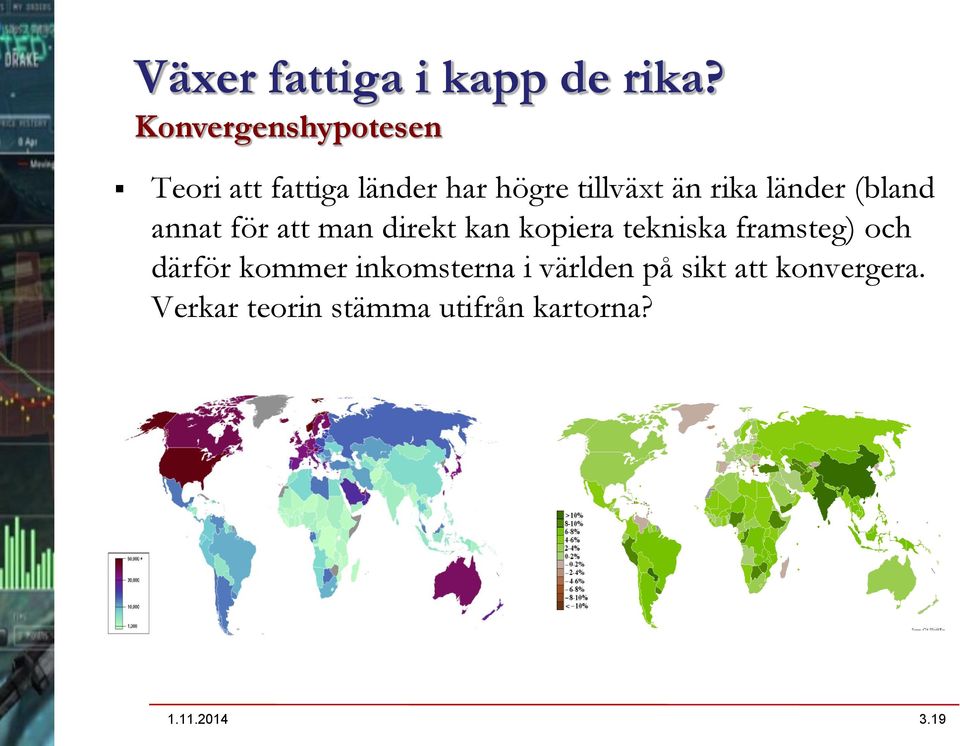 länder (bland annat för att man direkt kan kopiera tekniska framsteg)