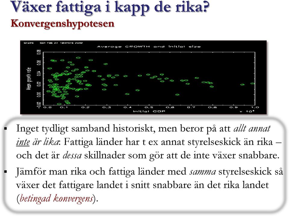 Fattiga länder har t ex annat styrelseskick än rika och det är dessa skillnader som gör att de