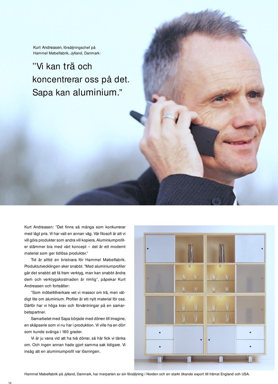 Tid är alltid en bristvara för Hammel Møbelfabrik. Produktutvecklingen sker snabbt.