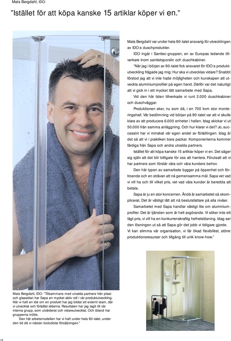 När jag i början av 90-talet fick ansvaret för IDO:s produktutveckling frågade jag mig: Hur ska vi utvecklas vidare?