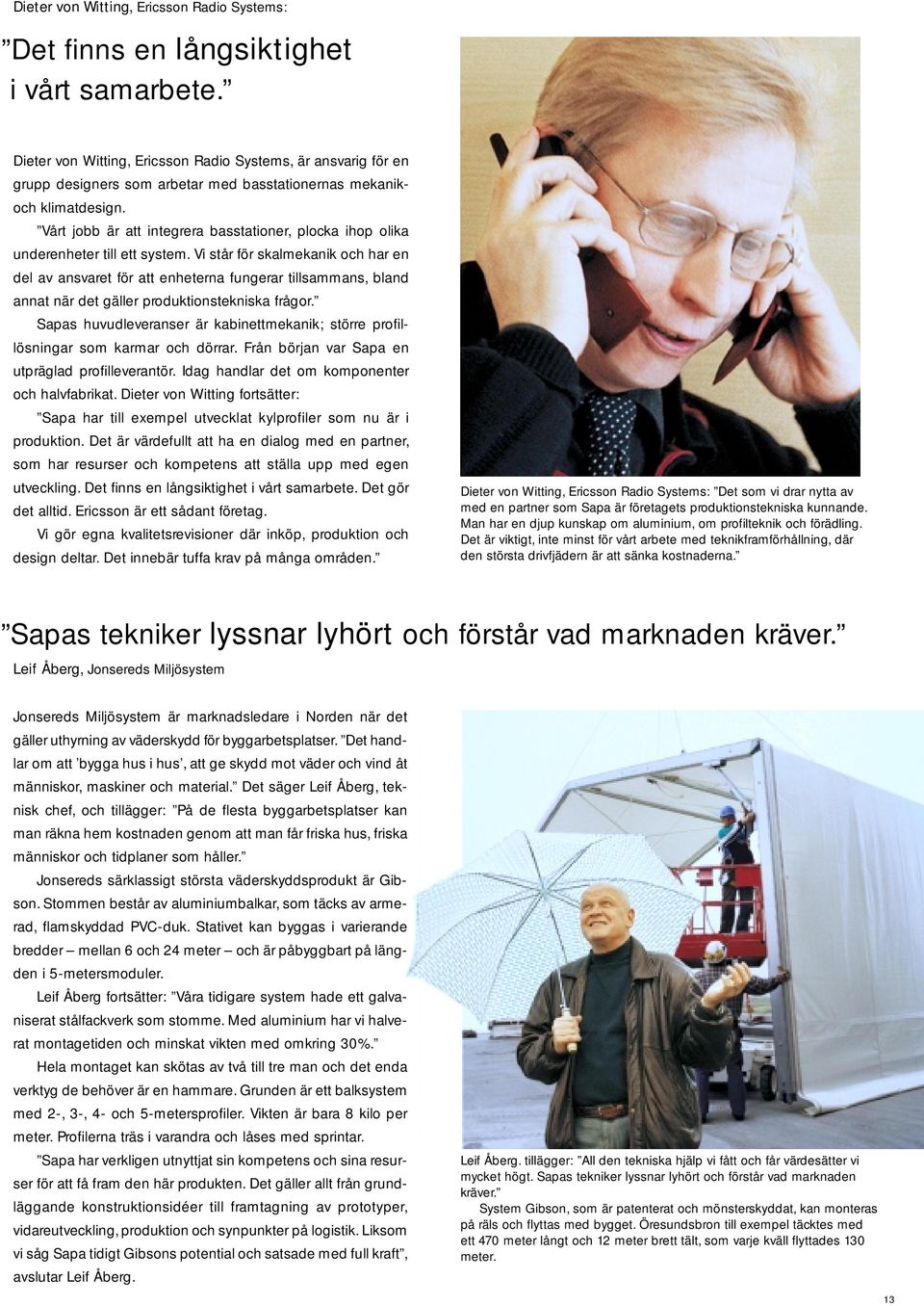 Vårt jobb är att integrera basstationer, plocka ihop olika underenheter till ett system.