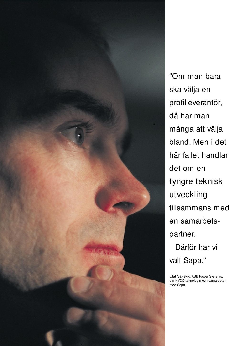Men i det här fallet handlar det om en tyngre teknisk utveckling
