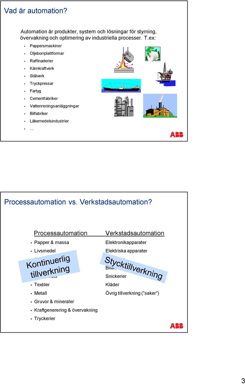 Läkemedelsindustrier Processautomation vs. Verkstadsautomation?