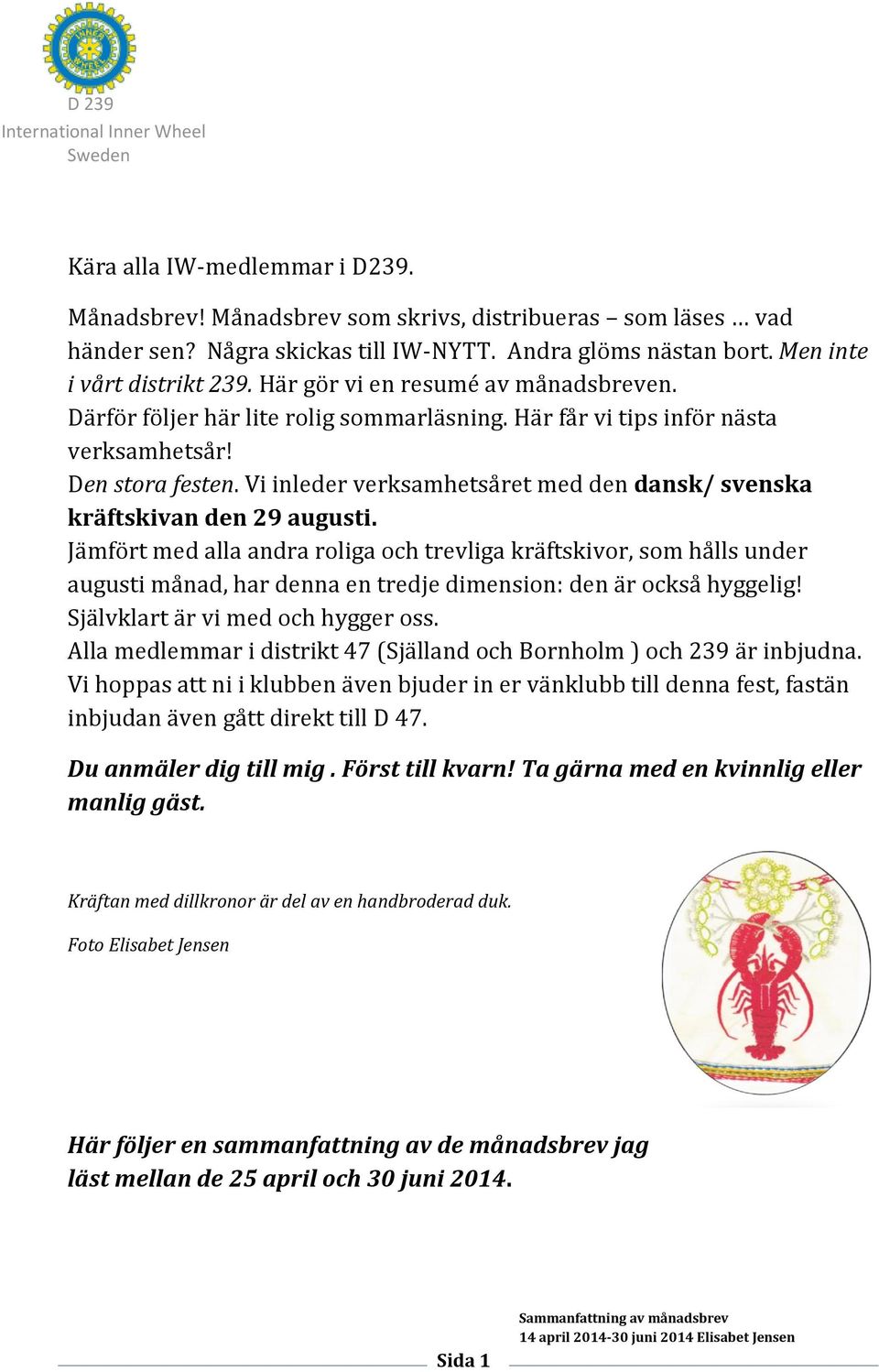 Vi inleder verksamhetsåret med den dansk/ svenska kräftskivan den 29 augusti.