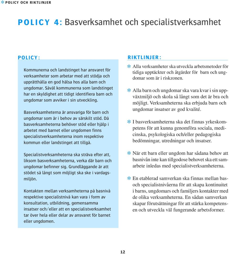 Basverksamheterna är ansvariga för barn och ungdomar som är i behov av särskilt stöd.