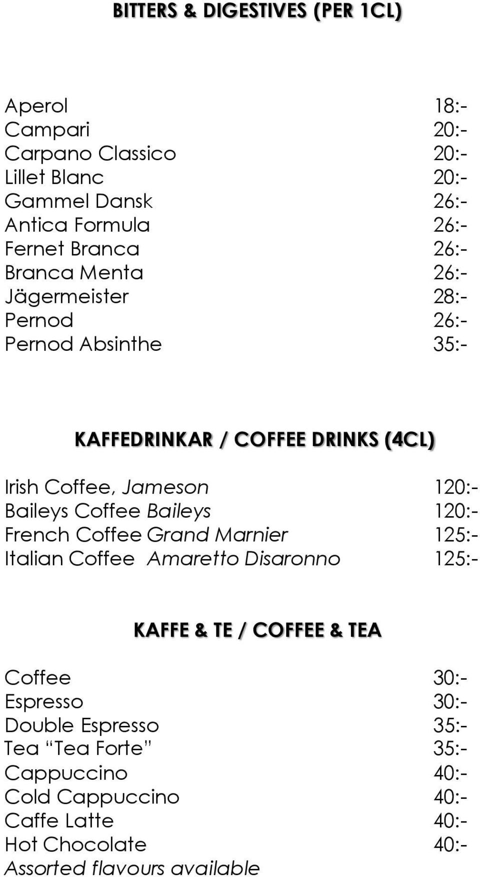 Baileys Coffee Baileys 120:- French Coffee Grand Marnier 125:- Italian Coffee Amaretto Disaronno 125:- KAFFE & TE / COFFEE & TEA Coffee 30:-