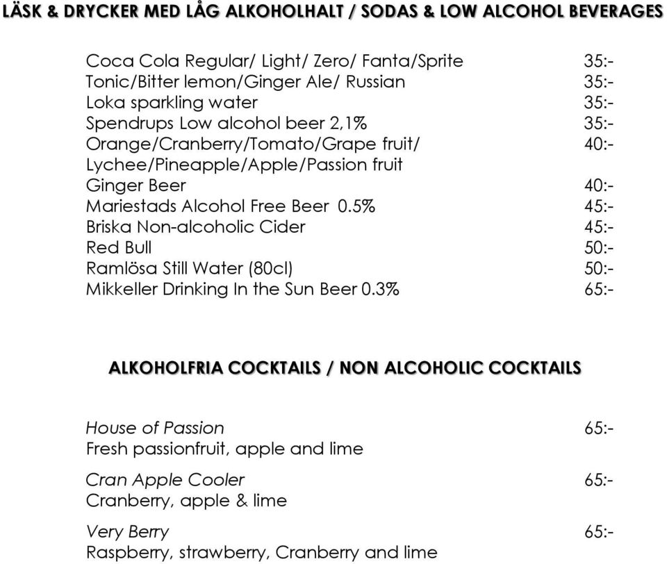 Free Beer 0.5% 45:- Briska Non-alcoholic Cider 45:- Red Bull 50:- Ramlösa Still Water (80cl) 50:- Mikkeller Drinking In the Sun Beer 0.
