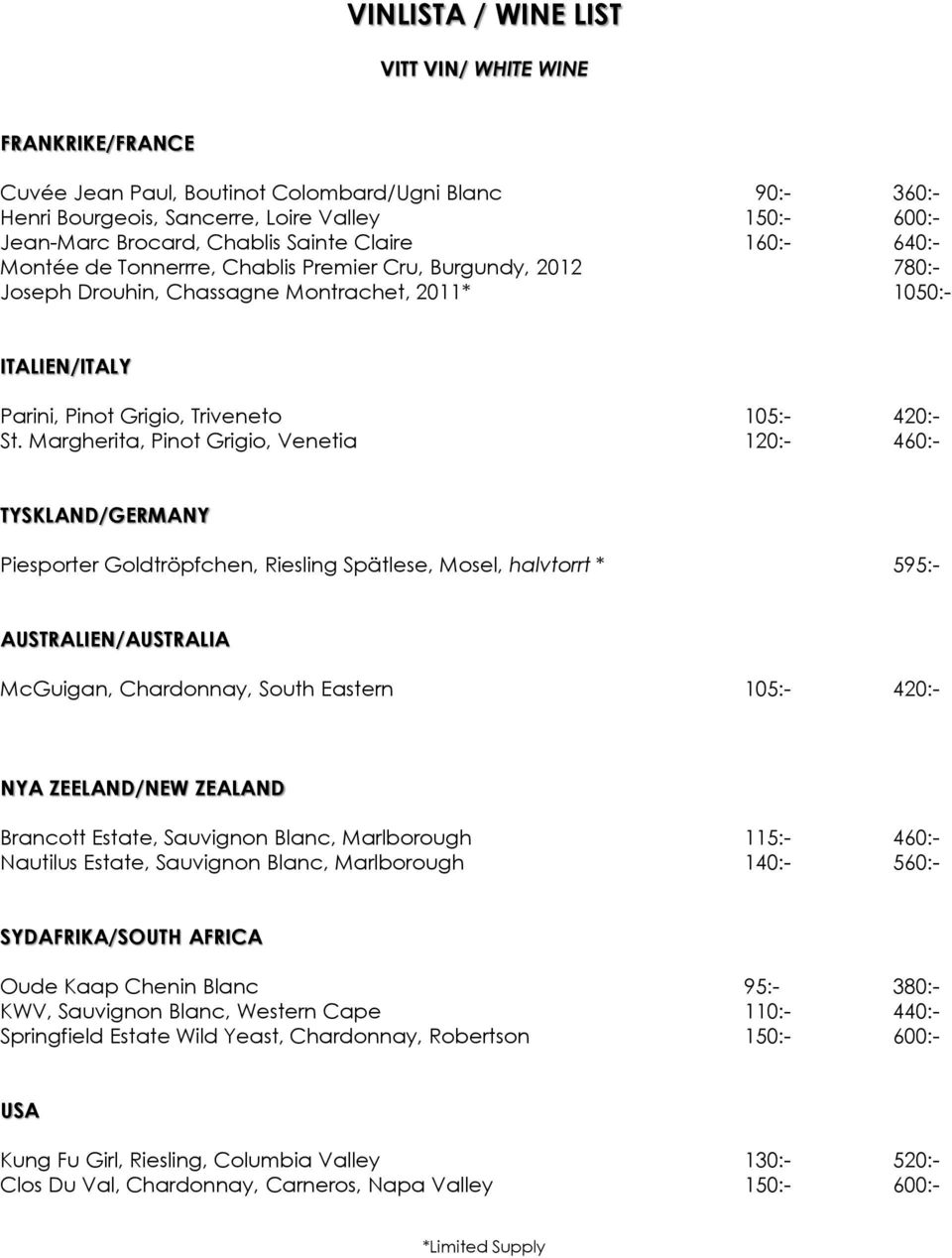 St. Margherita, Pinot Grigio, Venetia 120:- 460:- TYSKLAND/GERMANY Piesporter Goldtröpfchen, Riesling Spätlese, Mosel, halvtorrt * 595:- AUSTRALIEN/AUSTRALIA McGuigan, Chardonnay, South Eastern 105:-