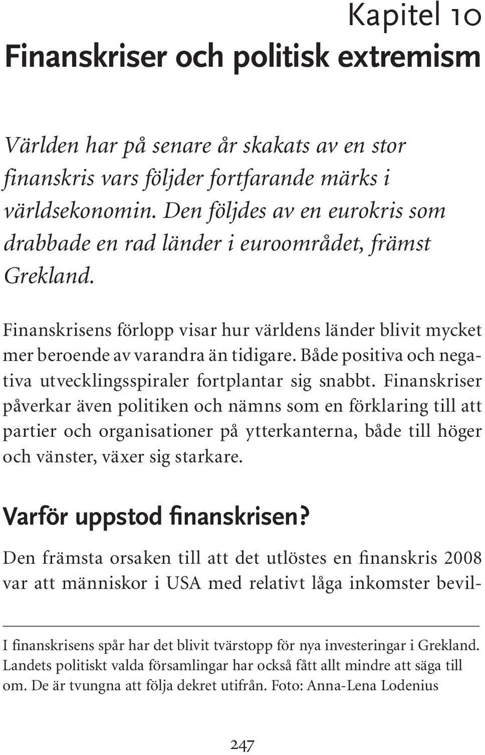 Både positiva och negativa utvecklingsspiraler fortplantar sig snabbt.