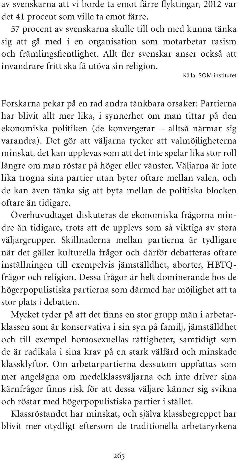 Allt fler svenskar anser också att invandrare fritt ska få utöva sin religion.