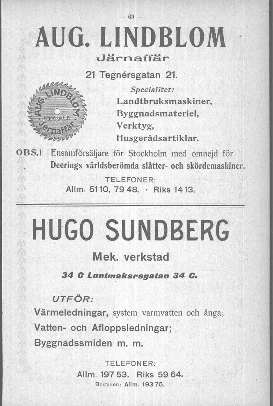 Ensamförsäljare för Stockholm med omnejd för Deerings världsberömda slåtter- och skördemaskiner. TELEFONER: Allm.