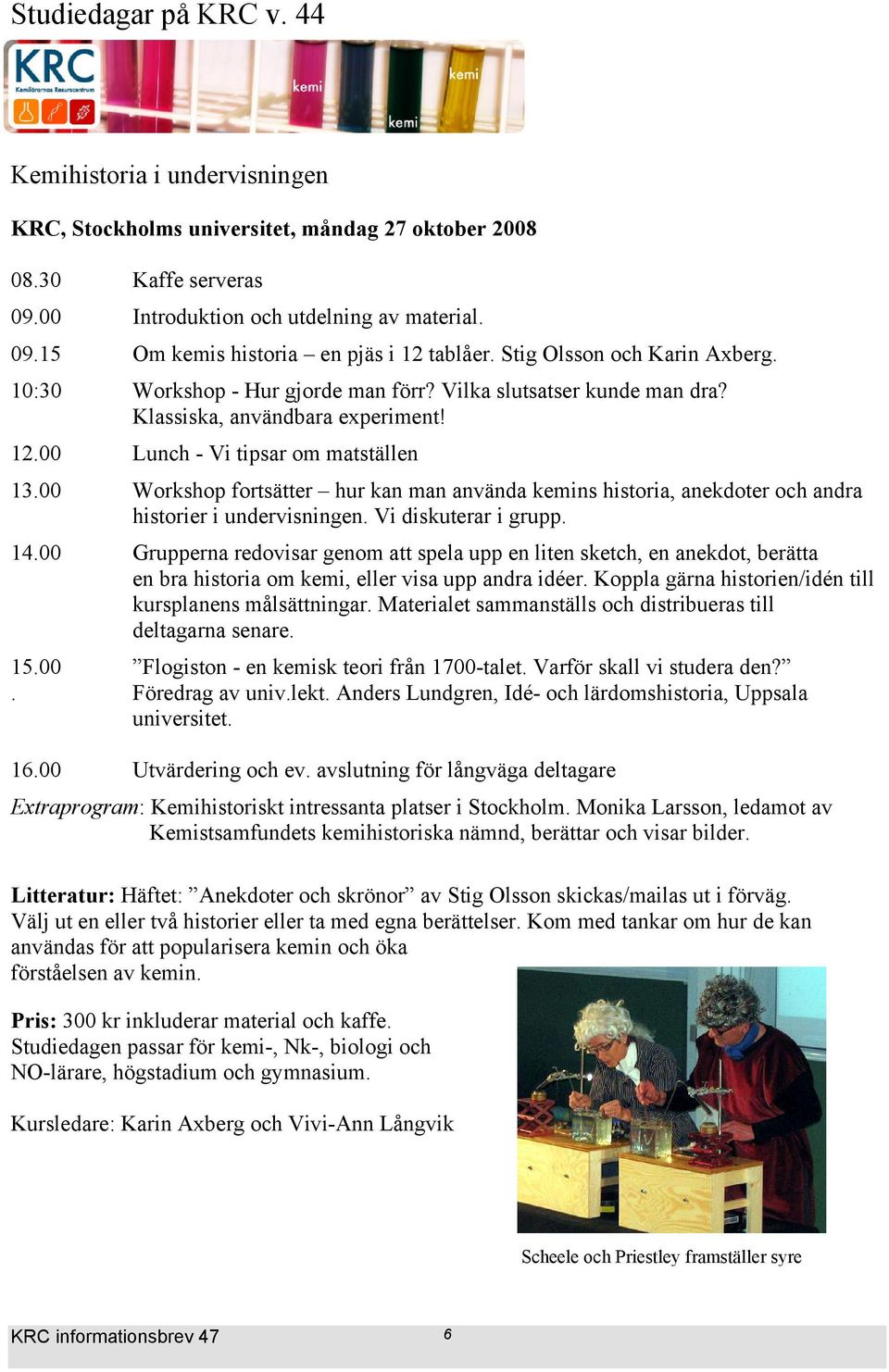 00 Workshop fortsätter hur kan man använda kemins historia, anekdoter och andra historier i undervisningen. Vi diskuterar i grupp. 14.